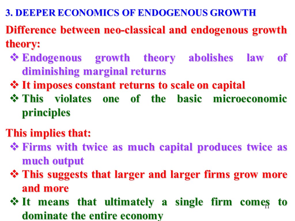 11 3. DEEPER ECONOMICS OF ENDOGENOUS GROWTH Difference between neo-classical and endogenous growth theory: